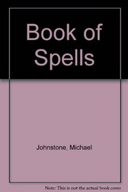 The Book of Spells: Positive Enchantments to Enhance Your Life