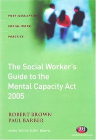 The Social Worker's Guide to Mental Capacity Law 2005 (Post-Qualifying Social Work Practice)