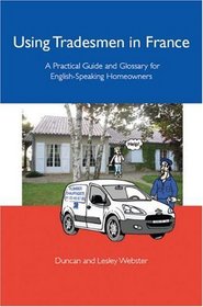 Using Tradesmen in France: A Practical Guide and Glossary for English-Speaking Homeowners