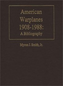 American Warplanes, 1908-1988: A Bibliography (Bibliographies of Battles and Leaders)