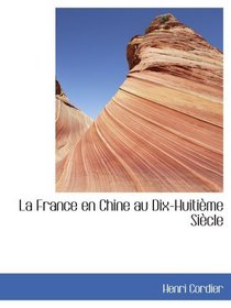 La France en Chine au Dix-Huitime Sicle