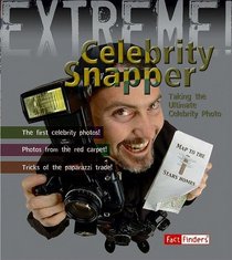 Celebrity Snapper: Taking the Ultimate Celebrity Photo (Fact Finders: Extreme!)