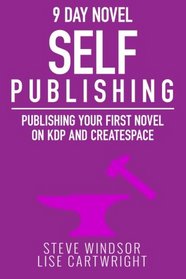 Nine Day Novel-Self Publishing: Publishing Your First Novel on KDP and CreateSpace (9 Day Novel) (Volume 5)