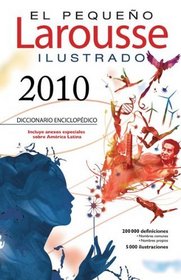 El Pequeno Larousse Illustrado 2010: The Little Larousse Illustrated 2010 (El Pequeno Larousse Ilustrado) (Spanish Edition)