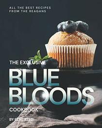 The Exclusive Blue Bloods Cookbook: All the Best Recipes from the Reagans