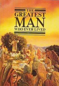 The Greatest Man Who Ever Lived