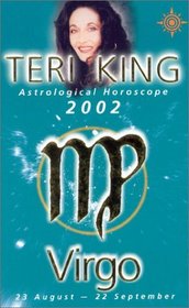 Virgo 2002: Teri King's Complete Horoscope for All Those Whose Birthdays Fall Between 23 August and 22 September (Teri King's Astrological Horoscopes for 2002)