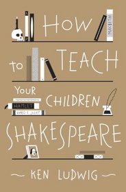 How to Teach Your Children Shakespeare