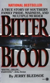 Bitter Blood:  A True Story of Southern Family Pride, Madness and Multiple Murder