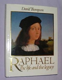 Raphael: The Life and the Legacy