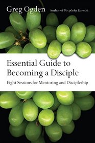 Essential Guide to Becoming a Disciple: Eight Sessions for Mentoring and Discipleship (Essentials Set)