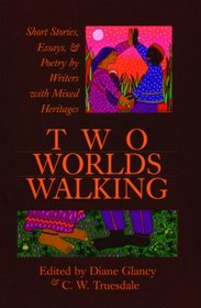 Two Worlds Walking: Short Stories, Essays, & Poetry by Writers With Mixed Heritages