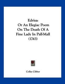 Edrisa: Or An Elegiac Poem On The Death Of A Fine Lady In Pall-Mall (1743)