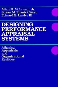 Designing Performance Appraisal Systems : Aligning Appraisals and Organizational Realities (Jossey Bass Business and Management Series)