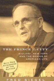 The Prince of the City: Giuliani, New York and the Genius of American Life