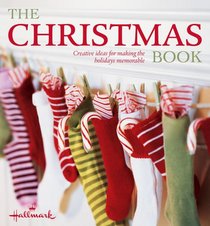 Hallmark The Christmas Book: Easy and Creative Ways to Make Christmas Memorable