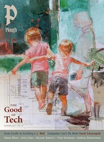 Plough Quarterly No. 40 ? The Good of Tech (Plough Quarterly, 40)