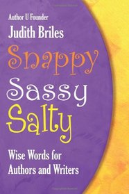 Snappy Sassy Salty: Wise Words for Authors and Writers