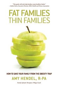 Fat Families, Thin Families: How to Save Your Family From the Obesity Trap