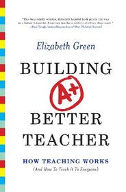 Building a Better Teacher: How Teaching Works (and How to Teach It to Everyone)