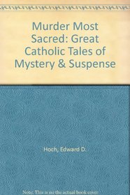Murder Most Sacred: Great Catholic Tales of Mystery & Suspense