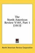 The North American Review V197, Part 1 (1913)
