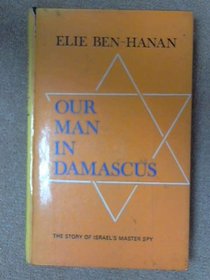 Our Man in Damascus: Story of Elie Cohen