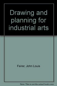 Drawing and planning for industrial arts