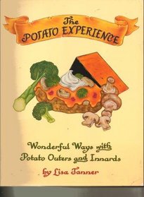 The Potato Experience: Wonderful Ways With Potato Outers and Innards