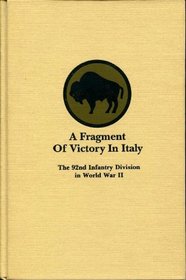 A Fragment of Victory in Italy: The 92nd Infantry Division in WWII (Divisional Series)