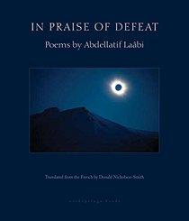 In Praise of Defeat: Poems of Abdellatif Laabi