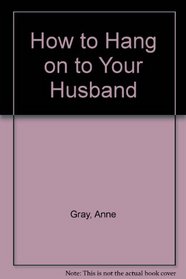 How to Hang on to Your Husband