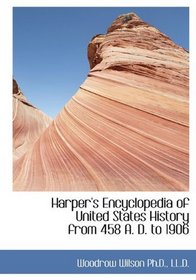 Harper's Encyclopedia of United States History from 458 A. D. to 1906