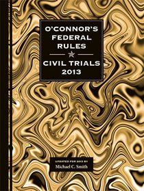 O'Connor's Federal Rules * Civil Trials 2013