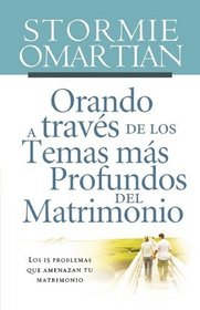 Orando a traves de los temas mas profundos del matrimonio: Los 15 problemas que amenazan tu matrimonio (Spanish Edition)