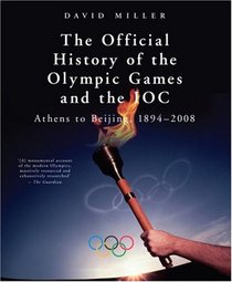 The Official History of the Olympic Games and the IOC: From Athens to Beijing, 1894-2008 (Official History of the Olympic Games & the Ioc)
