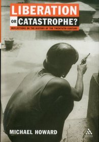 Liberation or Catastrophe?: Reflections on the History of the Twentieth Century