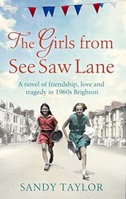 The Girls from See Saw Lane: A novel of friendship, love and tragedy in 1960s Brighton (Brighton Girls Trilogy) (Volume 1)