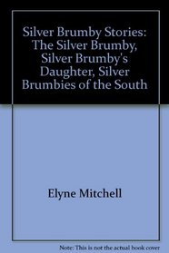 The Silver Brumby Stories: Silver brumby + Silver Brumby's Daughter + Silver Brumbies of the South