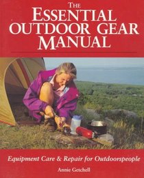 The Essential Outdoor Gear Manual: Equipment Care and Repair for Outdoorspeople