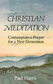 Christian Meditation: Contemplative Prayer for a New Generation
