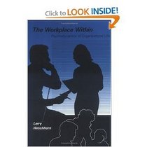 The Workplace Within: Psychodynamics of Organizational Life (Mit Press Series on Organization Studies)
