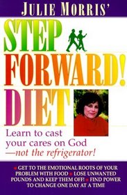 Julie Morris' Step Forward! Diet: Learn to Cast Your Cares on God-Not the Refrigerator!