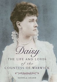 Daisy: The Life and Loves of the Countess of Warwick