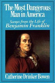 Most Dangerous Man in America: Scenes from the Life of Benjamin Franklin