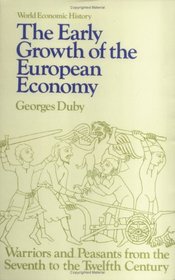 The Early Growth of European Economy: Warriors and Peasants from the Seventh to the Twelfth Centuries (World Economic History Series)