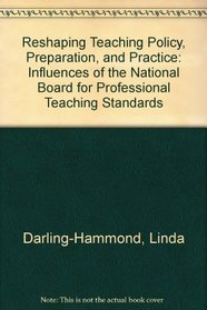 Reshaping Teaching Policy, Preparation, and Practice: Influences of the National Board for Professional Teaching Standards