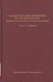 Sacrifices and Offerings in Ancient Israel: Studies in Their Social and Political Importance (Harvard Semitic Monographs)