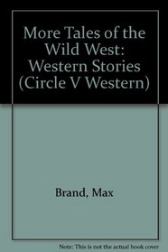 More Tales of the Wild West: Western Stories (Circle V Western)