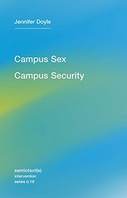 Campus Sex, Campus Security (Semiotext(e) / Intervention Series)